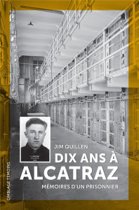 Dix ans à Alcatraz. Mémoires d'un prisonnier - Quillen Jim ; Ladrange Grégoire