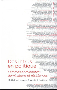 Des intrus en politique. Femmes et minorités : dominations et résistances - Larrère Mathilde ; Lorriaux Aude