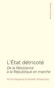 L'Etat détricoté. De la Résistance à la République en marche - Margairaz Michel ; Tartakowsky Danielle