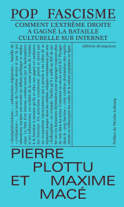 Pop Fascisme. Comment l'extrême-droite a gagné la bataille culturelle sur Internet - Plottu Pierre ; Macé Maxime