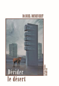 Dérider le désert. Chroniques éparses d'un baby-boomer - Denevert Daniel ; Coupat Julien