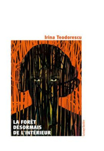 La forêt désormais de l'intérieur - Teodorescu Irina