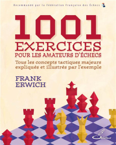 1001 exercices pour les amateurs d'échecs. Tous les concepts tactiques majeurs expliqués et illustré - Erwich Frank