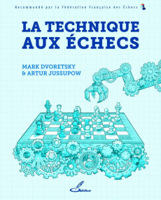 La technique aux échecs - Dvoretsky Mark ; Jussupow Artur ; Müller Karsten ;