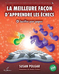 La meilleure façon d'apprendre les échecs. Tome 4, Sacrifier pour gagner - Polgar Susan ; Letréguilly Olivier