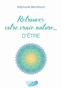 Retrouvez votre vraie nature... d'être - Besnehard Stephanie