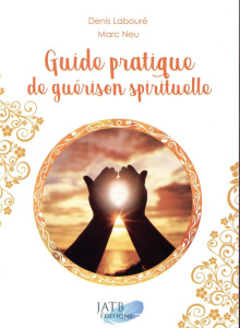 Guide pratique de guérison spirituelle - Labouré Denis;Neu Marc
