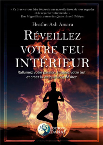 Réveillez votre feu intérieur - Amara HeatherAsh ; Kadziolka Noémie