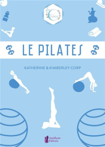 Le pilates - Corp Katherine ; Corp Kimberly ; Casimiri Claire ;