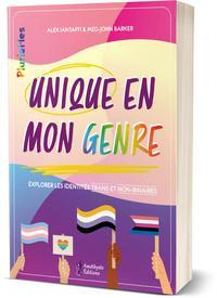 Unique en mon genre. Explorer les identités trans et non-binaires - Iantaffi Alex ; Barker Meg-John ; Godart Michèle