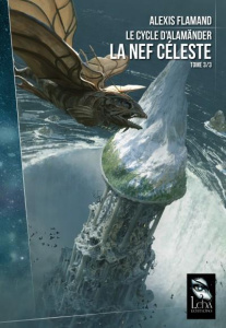 Le cycle d'Alamänder Tome 3 : La nef céleste - Flamand Alexis