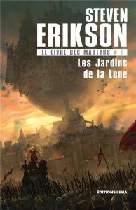 Le Livre des Martyrs Tome 1 : Les Jardins de la lune - Erikson Steven ; Chastellière Emmanuel