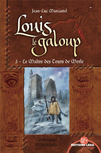 Louis le Galoup Tome 3 : Le maître des tours de Merle - Marcastel Jean-Luc