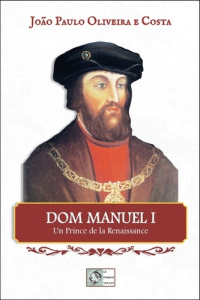 Dom Manuel I. Un prince de la Renaissance - Oliveira E Costa João Paulo