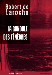 La gondole des ténèbres . Une enquête de Flavio Foscarini - Laroche Robert de