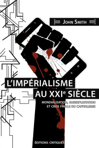 L'impérialisme au XXIe siecle. Mondialisation, sur-exploitation et crise finale du capitalisme - SMITH/RIVALLAN