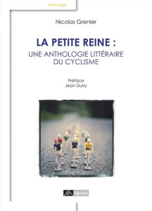 La petite reine : une anthologie littéraire du cyclisme - Grenier Nicolas ; Durry Jean