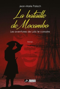 Les aventures de Loïc le Corsaire Tome 4 : La bataille de Mocambo - Palach Jean-Marie