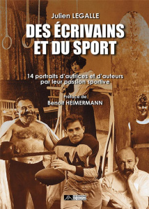 Des écrivains et du sport. 14 portraits d'autrices et d'auteurs par leur passion sportive - Legalle Julien ; Heimermann Benoît