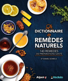 Le dictionnaire des remèdes naturels. 140 remèdes, 250 préparations santé - Scimeca Daniel