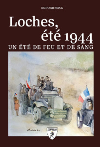 Loches, été 1944 - un été de feu et de sang - Briais Bernard