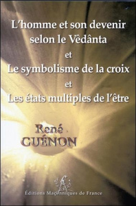 L'homme et son devenir selon le Vêdânta - Le symbolisme de la croix - Les états multiples de l'être - Guénon René