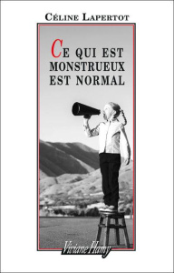 Ce qui est monstrueux est normal - Lapertot Céline