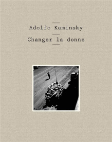 Adolfo Kaminsky. Changer la donne - Fontenay Elisabeth de ; Coeuré Sophie ; Da Cunha A