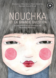 Nouchka et la grande question. Avec 1 CD audio - Garry Soline ; Fisseau Serena ; Sire David ; Strou
