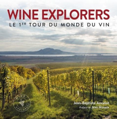 Wine Explorers. Le 1er tour du monde du vin - Ancelot Jean-Baptiste ; Moueix Jean ; Huriez Quent
