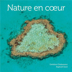 Nature en coeur - Chabasseur Ombline ; Sané Raphaël