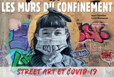 Les murs du confinement. Street art et covid-19 - Benhamou Cyrille ; Christian Marie ; Cole Stewart