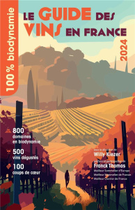 Le Guide des Vins en France. 100% biodynamie, Edition 2024 - Thomas Franck ; Kiezer Willy