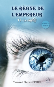 Le règne de l'Empereur Tome 1 : Le skyraff - Gindre Florence ; Gindre Thomas