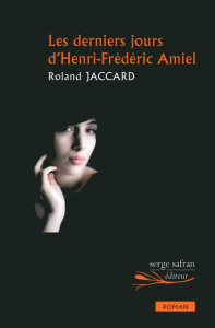 Les derniers jours d'Henri-Frédéric Amiel - Jaccard Roland