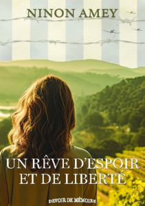 UN REVE D'ESPOIR ET DE LIBERTE - (COLLECTION DEVOIR DE MEMOIRE) - AMEY NINON