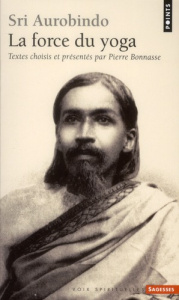 La force du yoga - AUROBINDO SHRI