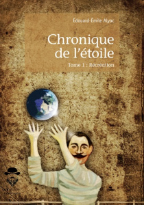 Chronique de l'étoile Tome 1 : Récréation - Alyac Edouard-Emile