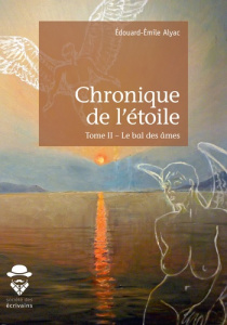 Chronique de l'étoile Tome 2 : Le bal des âmes - Alyac Edouard-Emile