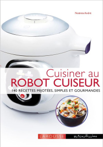Cuisiner au robot cuiseur - André Noémie