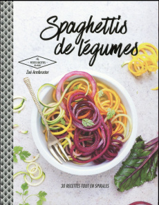 Spaghettis de légumes / 30 recettes tout en spirales - Armbruster Zoé