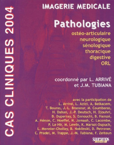 Imagerie médicale. Pathologies, Edition 2004 - Arrivé Lionel ; Azizi Louisa ; Belkacem A ; Bouras