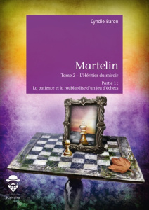 Martelin Tome 2 : L'héritier du miroir. Partie 1, La patience et la roublardise d'un jeu d'échec - Baron Cyndie