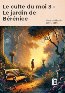Le culte du moi 3. Le jardin de Bérénice - Barrès Maurice