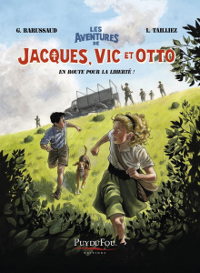 Les aventures de Jacques, Vic et Otto Tome 1 : En route pour la liberté ! - Barussaud Gilbert ; Tailliez Louis