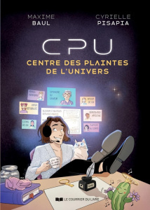 CPU, centre des plaintes de l'Univers - Baul Maxime ; Pisapia Cyrielle