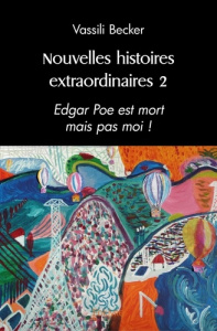 Nouvelles histoires extraordinaires. Tome 2, Edgar Poe est mort mais pas moi ! - Becker Vassili