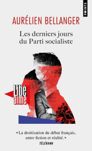 Les derniers jours du Parti socialiste - Bellanger Aurélien