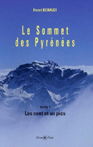 Le Sommet des Pyrénées. Tome 1, Les cent et un pics - Beraldi Henri