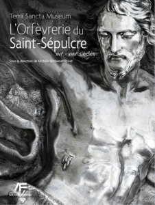 L'orfèvrerie du Saint-Sépulcre Terra Sancta Museum. Tome 1, Du XVIe au XVIIIe siècle - Bimbenet-Privat Michèle